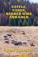 Cattle, Cards, Barbed Wire & Gold 0996174834 Book Cover