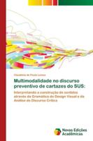 Multimodalidade no discurso preventivo de cartazes do SUS:: Interpretando a construção de sentidos através da Gramática do Design Visual e da Análise de Discurso Crítica 6202171855 Book Cover