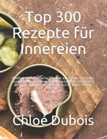 Top 300 Rezepte für Innereien: Köstliche und einfache Rezepte aus Frankreich nach traditionellen und modernen Gedanken. Die besten Rezepte, die die ... Küche Ihnen bieten kann. null Book Cover
