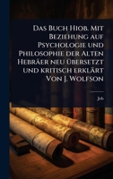 Das Buch Hiob. Mit Beziehung auf Psychologie und Philosophie der Alten Hebräer neu Ã1/4bersetzt und kritisch erklärt Von J. Wolfson (German Edition) 1024498409 Book Cover