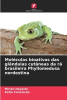 Moléculas bioativas das glândulas cutâneas da rã brasileira Phyllomedusa nordestina (Portuguese Edition) 6209710999 Book Cover