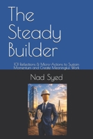The Steady Builder: 101 Reflections & Micro-Actions to Sustain Momentum and Create Meaningful Work (Professional Life Compass Series) B0HG5WSGB9 Book Cover