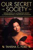 Our Secret Society: Mollie Moon and the Glamour, Money, and Power Behind the Civil Rights Movement 0063115727 Book Cover