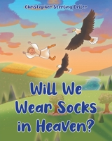 Will We Wear Socks in Heaven? B0CCK585JV Book Cover