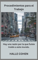 Procedimientos para el Trabajo.: Hay una razón por la que fuiste traído a este mundo. B0BSJJVQ6Q Book Cover