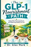 The GLP-1 Nourishment Path: Eating Well, Preserving Muscle, and Supporting Healthy Fat Loss (The GLP-1 Practical Path Series) B0HG63N381 Book Cover