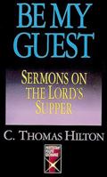 Be My Guest: Sermons on the Lord's Supper (The Protestant Pulpit Exchange) 0687028221 Book Cover