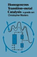 Homogeneous Transition-metal Catalysis: A Gentle Art 940095882X Book Cover