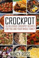 Crockpot: 65 Delicious Crockpot Recipes For You And Your Whole Family (Crockpot Recipes, Crockpot Cookbook, Crockpot Meals) 1535146044 Book Cover