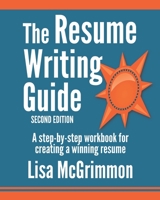 The Resume Writing Guide: A Step-by-Step Workbook for Writing a Winning Resume 1502429322 Book Cover