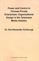 Power and Control in Chinese Private Enterprises: Organizational Design in the Taiwanese Media Industry 1581120338 Book Cover