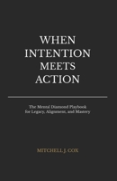 When Intention Meets Action: A Memoir of Baseball, Mindset, and Becoming B0G1ZDM3WX Book Cover