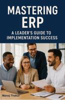 Mastering ERP: A Leaders Guide to Implementation Success B0FH43YGHF Book Cover