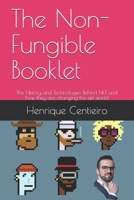 The Non-Fungible Booklet: The History and Technologies Behind NFT and how they are changing the art world 9887567124 Book Cover