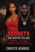 Secrets: The Deeper You Dig A web of Lies And Deadly Consequences B0F9WBB8QH Book Cover