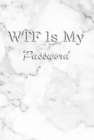 WTF Is My Password: Logbook Internet Address & Password alphabetical 110 Pages, 6 x 9 Write Journal Soft Cover Matte Finish 1661304516 Book Cover
