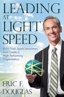 Leading at Light Speed: Build Trust, Spark Innovation, and Create a High-Performing Organization 1592994369 Book Cover