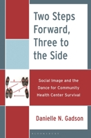 Two Steps Forward, Three to the Side: Social Image and the Dance for Community Health Center Survival 1666926698 Book Cover