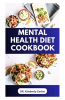 MENTAL HEALTH DIET COOKBOOK: Delicious Recipes to Boost Brain Power and Prevent Memory Loss B0CPF22ZB3 Book Cover