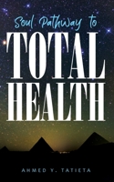 Soul Pathway to Total Health 0578503751 Book Cover