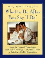 What to Do After You Say "I Do" : From the Proposal Through the First Year of Marriage: A Couple's Guide to Building a Healthy Foundation 0761511598 Book Cover