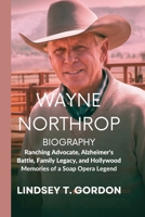 Wayne Northrop Biography: Ranching Advocate, Alzheimer's Battle, Family Legacy, and Hollywood Memories of a Soap Opera Legend B0DPLP14WD Book Cover