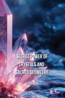 Secret Power of Crystals and Sacred Geometry B0DQ9T8B28 Book Cover