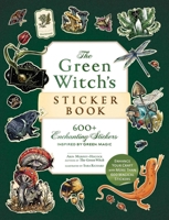 The Green Witch's Sticker Book: 600 Enchanting Stickers Inspired by Green Magic (Green Witch Witchcraft Series) 1507222947 Book Cover