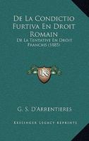 De La Condictio Furtiva En Droit Romain: De La Tentative En Droit Francais (1885) 1274268583 Book Cover