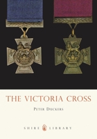 The Victoria Cross (Shire Library) 0747806357 Book Cover