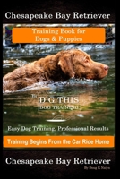 Chesapeake Bay Retriever Training Book for Dogs & Puppies By D!G THIS DOG Training Easy Dog Training, Professional Results, Training Begins from the C B08L1QNV1C Book Cover