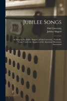 Jubilee Songs: As Sung by the Jubilee Singers, of Fisk University, (Nashville, Tenn.) Under the Auspices of the American Missionary Association 1015769357 Book Cover