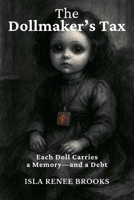 The Dollmaker's Tax: Each Doll Carries a Memory-and a Debt (Whispers Beyond the Veil) B0FDD5MTQ7 Book Cover