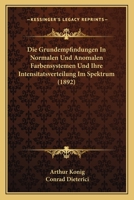 Die Grundempfindungen In Normalen Und Anomalen Farbensystemen Und Ihre Intensitatsverteilung Im Spektrum (1892) 374361510X Book Cover