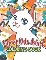 Funny Cats Adult Coloring book: Beautiful Adult Coloring Books, Funny Coffee Quotes And Easy Coffee Recipes B08L6RLSB6 Book Cover
