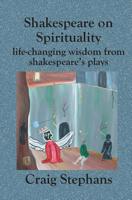 Shakespeare On Spirituality: Life-Changing Wisdom from Shakespeare's Plays 1594571465 Book Cover