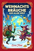 Weihnachtsbräuche aus aller Welt: Mit Krampus in Österreich, Weihnachtsromantik in Japan, Glühwein in Deutschland, der Befana in Italien und vielem mehr. (German Edition) B0HKG2YBPY Book Cover