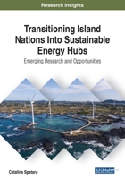 Transitioning Island Nations Into Sustainable Energy Hubs: Emerging Research and Opportunities 1522587985 Book Cover