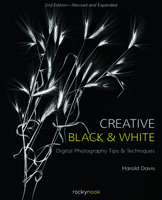 Creative Black and White: Digital Photography Tips and Techniques 0470597755 Book Cover