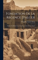 Fondation De La Régence D'alger: Histoire Des Barberousse, Chronique Arabe Du Xvie Siècle 1021557285 Book Cover