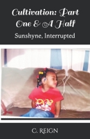 Cultivation: Part One & A Half: Sunshyne, Interrupted B0CHL7MBKG Book Cover