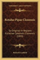 Rotulus Pipae Clonensis: Ex Originali In Registro Ecclesiae Catedralis Clonensis (1859) 1287395198 Book Cover