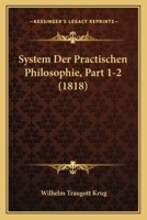 System Der Practischen Philosophie, Part 1-2 (1818) 1168498600 Book Cover