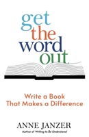 Get the Word Out : Write a Book that Makes a Difference 1952284023 Book Cover