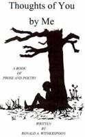 Thoughts of You by Me: A Book of Prose and Poetry 1587212757 Book Cover