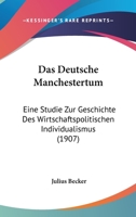 Das Deutsche Manchestertum: Eine Studie Zur Geschichte Des Wirtschaftspolitischen Individualismus (1907) 1167499417 Book Cover