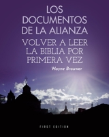 Los Documentos de la Alianza: Volver a Leer la Biblia por Primera Vez 1793556261 Book Cover