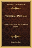 Philosophie Des Staats: Oder Allgemeine Socialtheorie (1843) 1160226598 Book Cover