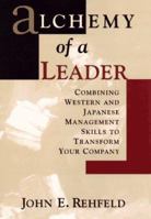Alchemy of a Leader: Combining Western and Japanese Management Skills to Transform Your Company 0471008362 Book Cover