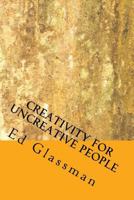 Creativity for Uncreative People: How to Be More Creative Than You Think You Are 1537094238 Book Cover